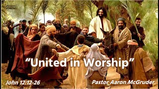 FTPC 20230917 United in Worship - John 12:12-26