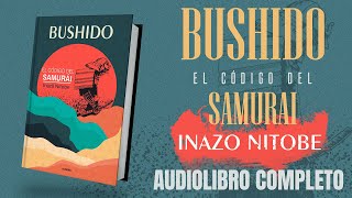 BUSHIDO: EL CÓDIGO DEL SAMURÁI AUDIOLIBRO COMPLETO EN ESPAÑOL - INAZO NITOBE - FILOSOFÍA JAPONESA