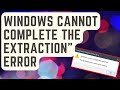 SOLVED: “Windows Cannot Complete The Extraction” Error [Updated Solutions]