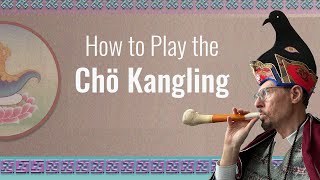 How to Play the Chöd Kangling