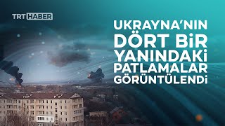 Ukrayna'daki patlama görüntüleri yayınlandı