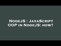 NodeJS : JavaScript OOP in NodeJS: how?