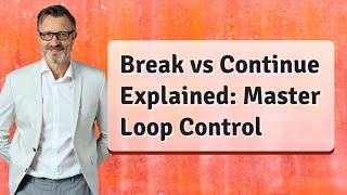 Break vs Continue Explained: Master Loop Control