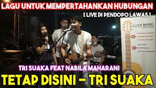Download Mp3 TETAP DISINI - TRI SUAKA (LIVE) DI PENDOPO LAWAS FEAT NABILA MAHARANI