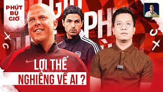 PHÚT BÙ GIỜ | LỊCH THI ĐẤU CỦA ARSENAL VÀ LIVERPOOL: ĐỘI NÀO NẮM LỢI THẾ TRONG CUỘC ĐUA VÔ ĐỊCH?