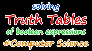 Truth Table - Part 1 | Truth Table of Boolean Expressions