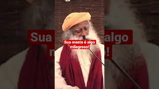 Sua mente é algo milagroso! #sadhguru