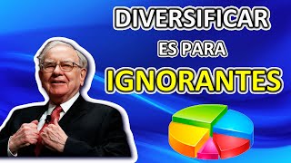 La DIVERSIFICACIÓN es el peor ERROR de un inversor experto. Warren Buffett en español.