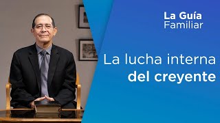 La lucha interna del creyente, Pr. Osvaldo Alarcón | La Guía Familiar