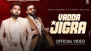 Dilpreet Dhillon - Vadda Jigra (HD Video) -  Kabir Sandhu |Desi Crew|  Punjabi songs 2024