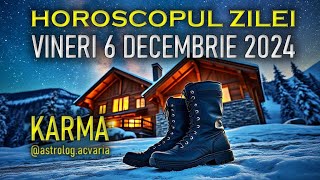 KARMA in ghetute 🥾🎁 VINERI 6 DECEMBRIE 2024 ☀♐ HOROSCOPUL ZILEI  cu astrolog ACVARIA