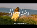 Happy Day 🌻 Songs to wake up happy and start fresh /Indie/Pop/Folk Playlist