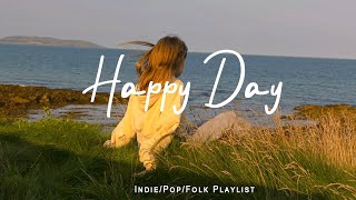 Happy Day 🌻 Songs to wake up happy and start fresh /Indie/Pop/Folk Playlist