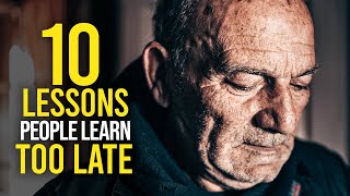 10 Life Lessons People Often Learn TOO LATE