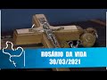 Rosário da Vida - 30/03/21