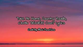 #TakeMeHomeCountryRoads #Cover #MusicTravelLove Take Me Home Country Roads Lyrics/- (JOHN DENVER)