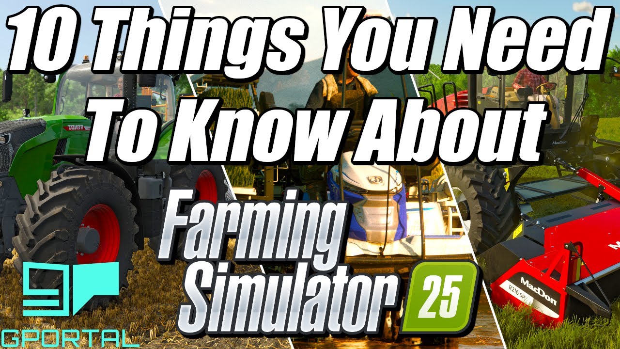 10 Things You Need To Know About Farming Simulator 25 Youtube