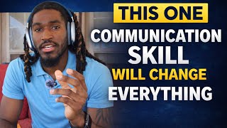 The One Communication Skill That Changes Everything