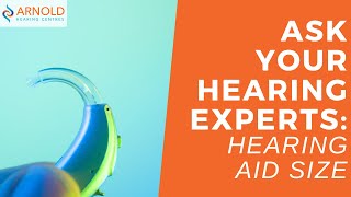 Ask Your Hearing Experts: Hearing Aid Size