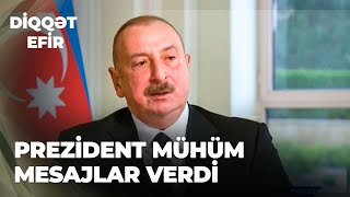 Diqqət Efir | Prezident mühüm mesajlar verdi