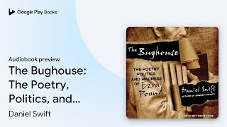 The Bughouse: The Poetry, Politics, and Madness… by Daniel Swift · Audiobook preview
