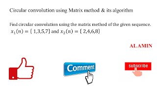 11 Circular Convolution matrix method algorthim | Find the Circular Convolution using matrix method