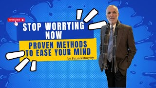 Stop Worrying Now Proven Methods to Ease Your Mind!