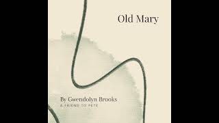 63. Old Mary by Gwendolyn Brooks - A Friend to Pete | The Poetry Exchange