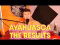 AYAHUASCA: THE RESULTS