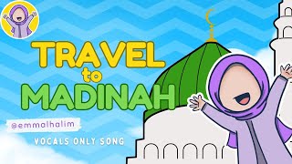 Travel to Madinah - Islamic Song for Kids - Vocals Only - Emma L Halim, Oualid El Makami