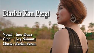 Download Lagu INEZ DONA BIARLAH KAU PERGI CIPT ARY NAIMUTI... MP3 Gratis