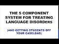 The Five Component System to Treating Language Disorders