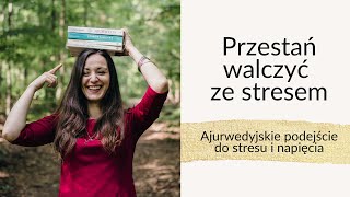 Przestań walczyć ze stresem! Ajurwedyjskie podejście do stresu i napięcia