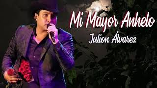 Mi Mayor Anhelo - julion Álvarez