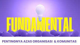 FUNDAMENTAL AZAS ORGANISASI & KOMUNITAS || PRINSIP DASAR PERKUMPULAN YANG BERKELANJUTAN