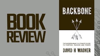 Backbone: The Modern Man's Ultimate Guide to Purpose, Passion and Power (Book Review)