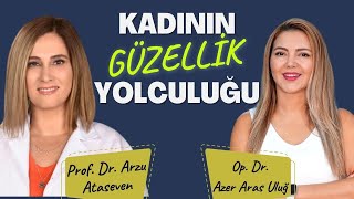 Kadının Güzellik Yolculuğu I Op. Dr. Azer Aras Uluğ - Prof. Dr. Arzu Ataseven