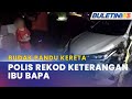 PANDU KERETA | Polis Panggil Ibu Bapa Kanak-Kanak Bantu Siasatan