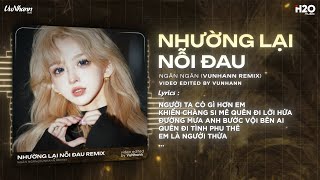 Nhường Lại Nỗi Đau Remix (Bản Hot TikTok) - Ngân Ngân ♫ Người Ta Có Gì Hơn Em Khiến Chàng Si Mê