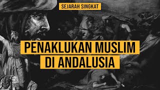 PENAKLUKAN MUSLIM DI ANDALUSIA | SEJARAH SINGKAT