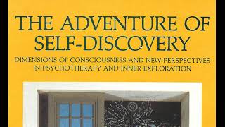 PART TWO -- STANISLAV GROF -- THE ADVENTURE OF SELF-DISCOVERY:  CONSCIOUSNESS AND INNER EXPLORATION
