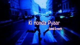 Ki Honda Pyaar - (slowed + reverb)