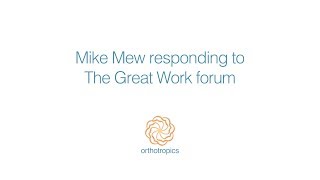Mike Mew responding to The Great Work forum