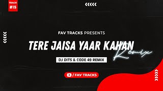 Tere Jaisa Yaar Kahan (Remix) I DJ Dits & Code 49 Remix I Fav Tracks