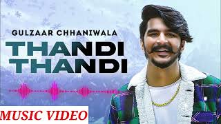 GULZAAR CHHANIWALA | THANDI THANDI (Official Video) | Haryanvi Song 2020 |