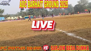 Fc Patna Bihar 🆚 Sarjom Beda Dumka l ADC Barhait 2025