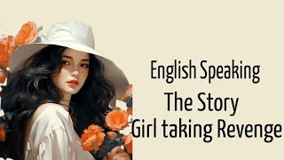 Learn English Through The Story ll Girl Taking Revenge ll English Reader ll Speaking Skill