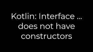 Java :Kotlin: Interface ... does not have constructors(5solution)