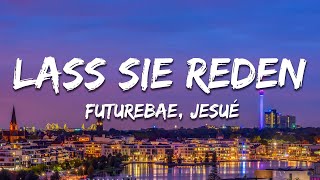 futurebae, JESUÉ - Lass Sie Reden (Text/Lyrics)