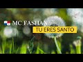 🕊 TU ERES SANTO Letra/Lyrics Mc Fashan 🇵🇦